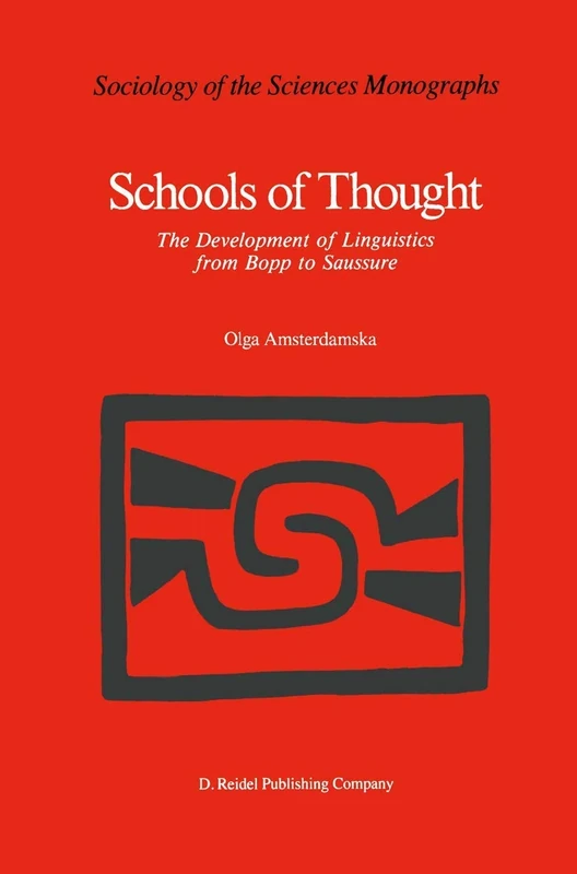 Schools of Thought: The Development of Linguistics from Bopp to Saussure: 6 (Sociology of the Sciences - Monographs, 6)