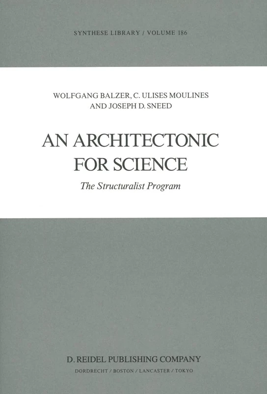 An Architectonic for Science: The Structuralist Program: 186 (Synthese Library, 186)