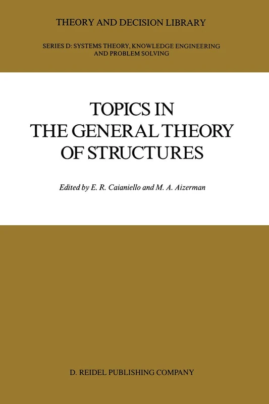 Topics in the General Theory of Structures: 1 (Theory and Decision Library D:, 1)