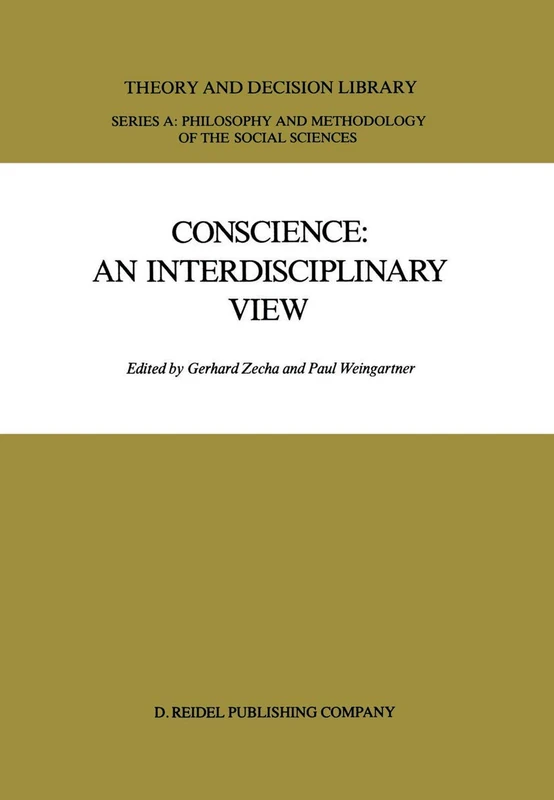 Conscience: An Interdisciplinary View: Salzburg Colloquium on Ethics in the Sciences and Humanities: 1 (Theory and Decision Library A:)