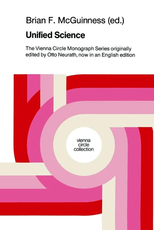 Unified Science: The Vienna Circle Monograph Series originally edited by Otto Neurath, now in an English edition: 19 (Vienna Circle Collection, 19)