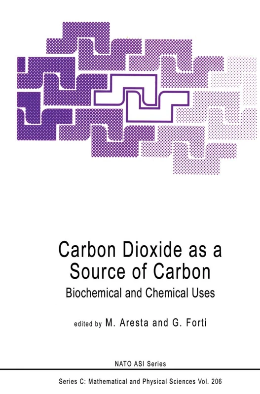 Carbon Dioxide as a Source of Carbon: Biochemical and Chemical Uses: 206 (Nato Science Series C:, 206)