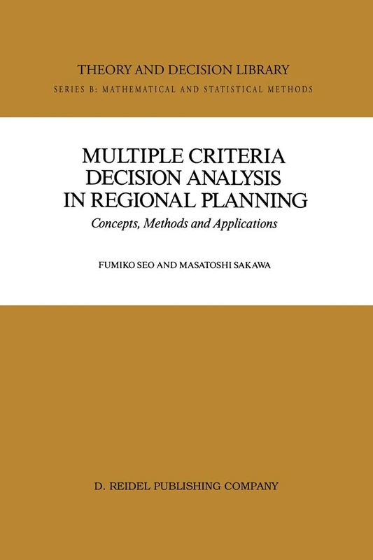 Multiple Criteria Decision Analysis in Regional Planning: Concepts, Methods and Applications: 10 (Theory and Decision Library B)
