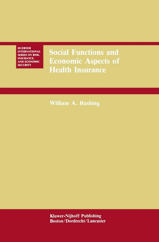 Social Functions and Economic Aspects of Health Insurance: 5 (Huebner International Series on Risk, Insurance and Economic Security, 5)