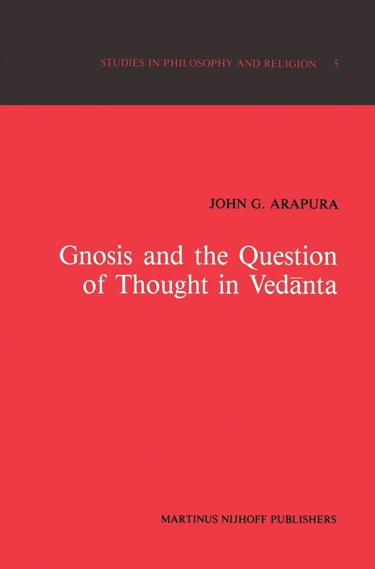 Gnosis and the Question of Thought in Vedānta: Dialogue with the Foundations: 5 (Studies in Philosophy and Religion, 5)