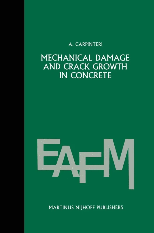 Mechanical damage and crack growth in concrete: Plastic collapse to brittle fracture: 5 (Engineering Applications of Fracture Mechanics, 5)