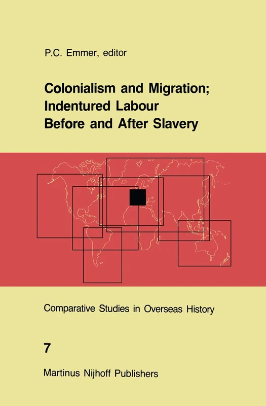 Colonialism and Migration; Indentured Labour Before and After Slavery: 7 (Comparative Studies in Overseas History, 7)