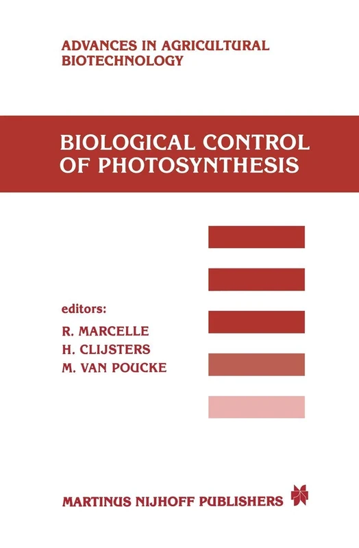 Biological Control of Photosynthesis: Proceedings of a conference held at the ‘Limburgs Universitair Centrum’, Diepenbeek, Belgium, 26–30 August 1985: 19 (Advances in Agricultural Biotechnology, 19)