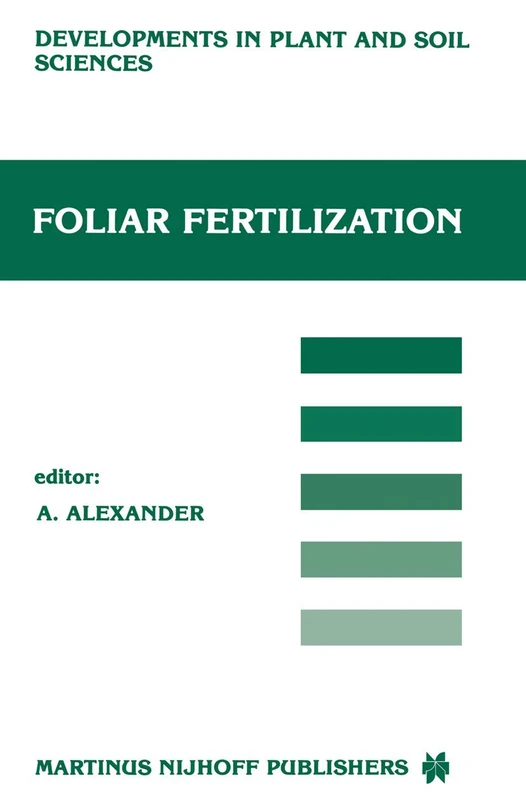 Foliar Fertilization: Proceedings of the First International Symposium on Foliar Fertilization, Organized by Schering Agrochemical Division, Special ... (Developments in Plant and Soil Sciences, 22)