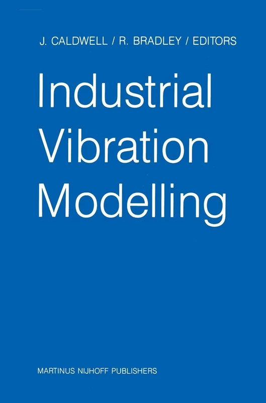 Industrial Vibration Modelling: Proceedings of Polymodel 9, the Ninth Annual Conference of the North East Polytechnics Mathematical Modelling & ... Newcastle upon Tyne, UK, May 21–22, 1986