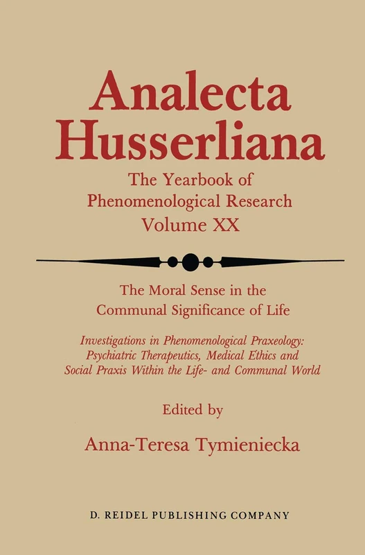 The Moral Sense in the Communal Significance of Life: Investigations in Phenomenological Praxeology: Psychiatric Therapeutics, Medical Ethics und ... Communal World: 20 (Analecta Husserliana, 20)