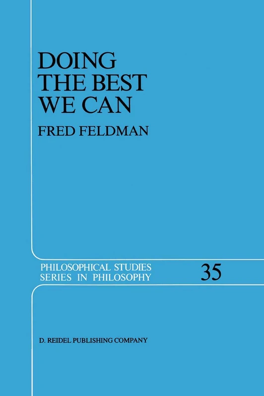 Doing the Best We Can: An Essay in Informal Deontic Logic: 35 (Philosophical Studies Series, 35)