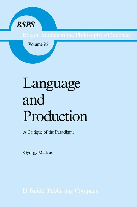Language and Production: A Critique of the Paradigms: 96 (Boston Studies in the Philosophy and History of Science, 96)