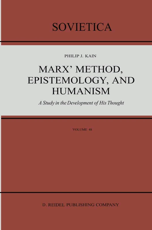 Marx’ Method, Epistemology, and Humanism: A Study in the Development of His Thought: 48 (Sovietica, 48)