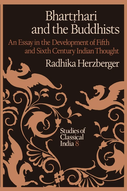 Bhartṛhari and the Buddhists: An Essay in the Development of Fifth and Sixth Century Indian Thought: 8 (Studies of Classical India, 8)