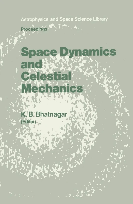 Space Dynamics and Celestial Mechanics: Proceedings of the International Workshop, Delhi, India, 14–16 November 1985: 127 (Astrophysics and Space Science Library, 127)