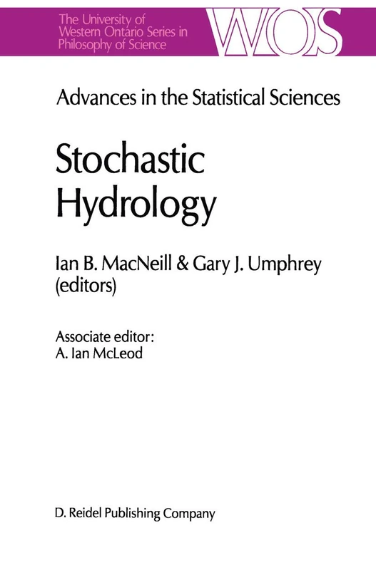 Advances in the Statistical Sciences: Stochastic Hydrology: Volume IV Festschrift in Honor of Professor V. M. Joshi’s 70th Birthday: 37 (The Western Ontario Series in Philosophy of Science, 37)