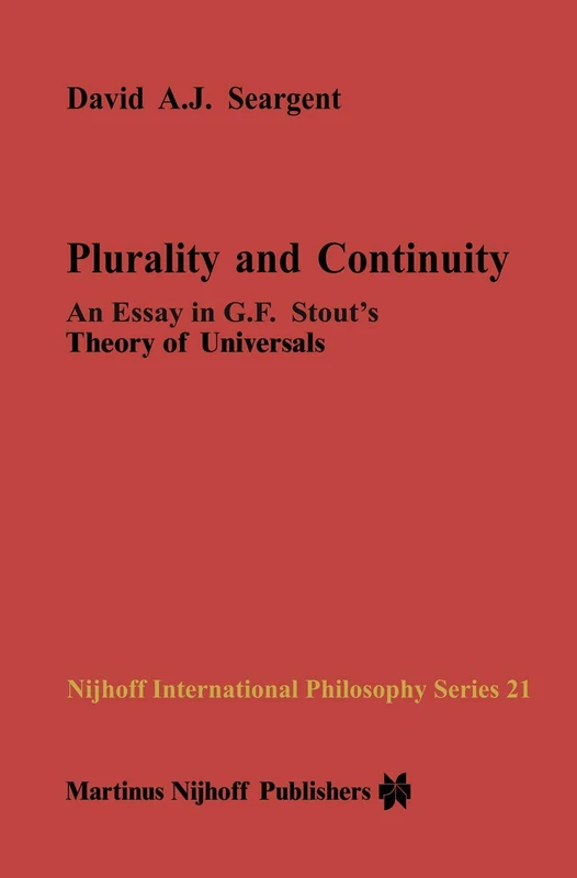 Plurality and Continuity: An Essay in G.F. Stout’s Theory of Universals: 21 (Nijhoff International Philosophy Series, 21) - Image 1