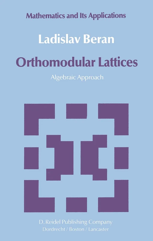 Orthomodular Lattices: Algebraic Approach: 18 (Mathematics and its Applications, 18) - Image 1