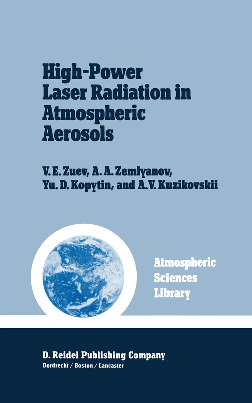 High-Power Laser Radiation in Atmospheric Aerosols: Nonlinear Optics of Aerodispersed Media: 4 (Atmospheric and Oceanographic Sciences Library, 4)