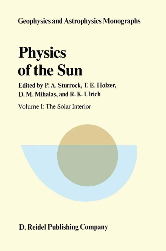 Physics of the Sun: Volume I: The Solar Interior: 24 (Geophysics and Astrophysics Monographs, 24)