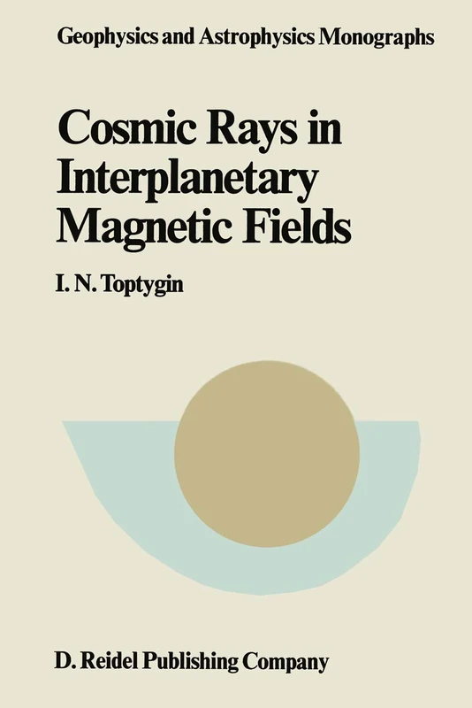 Comic Rays in Interplanetary Magnetics Fields: 27 (Geophysics and Astrophysics Monographs, 27)