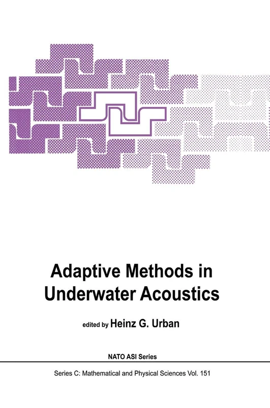 Adaptive Methods in Underwater Acoustics: 151 (Nato Science Series C:, 151)