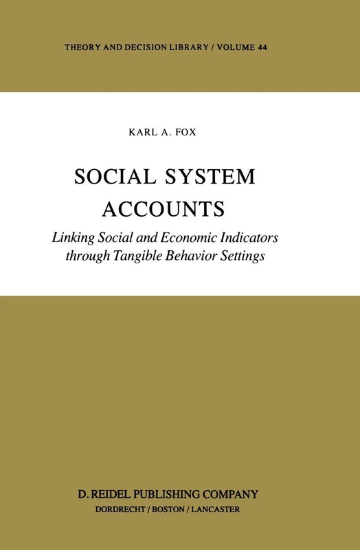 Social System Accounts: Linking Social and Economic Indicators through Tangible Behavior Settings: 44 (Theory and Decision Library) - Image 1