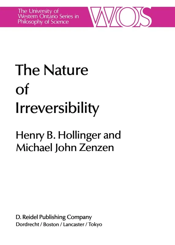 The Nature of Irreversibility: A Study of Its Dynamics and Physical Origins: 28 (The Western Ontario Series in Philosophy of Science, 28)