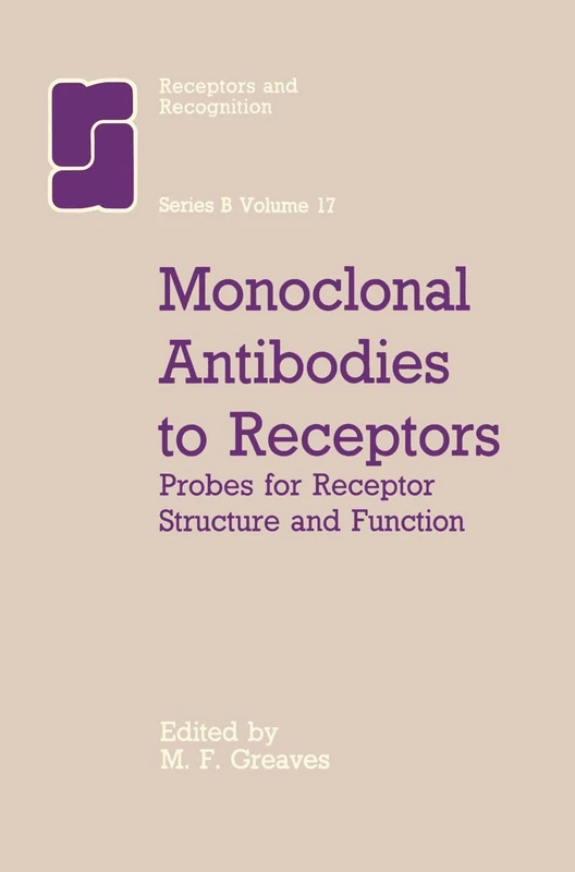 Monoclonal Antibodies to Receptors: Probes for Receptor Structure and Funtcion: 17 (Receptors and Recognition, 17)