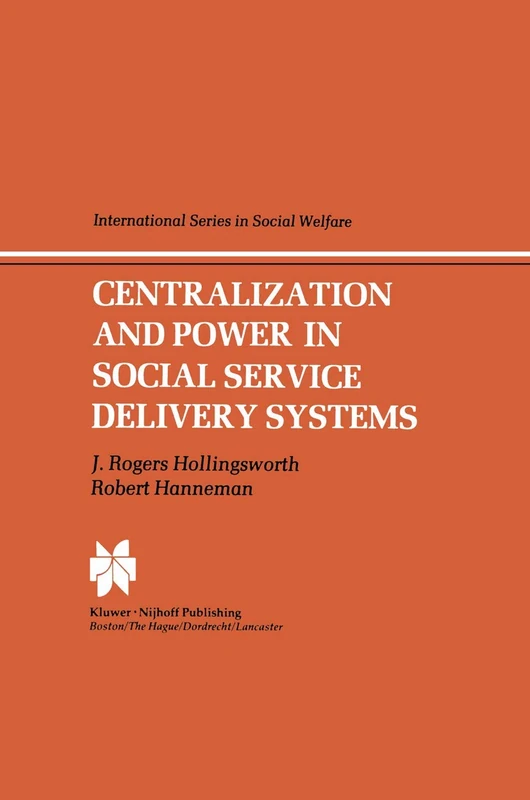 Centralization and Power in Social Service Delivery Systems: The Cases of England, Wales, and the United States: 3 (International Series in Social Welfare, 3)