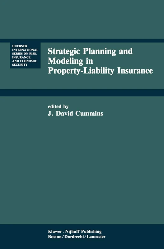Strategic Planning and Modeling in Property-Liability Insurance: 3 (Huebner International Series on Risk, Insurance and Economic Security)
