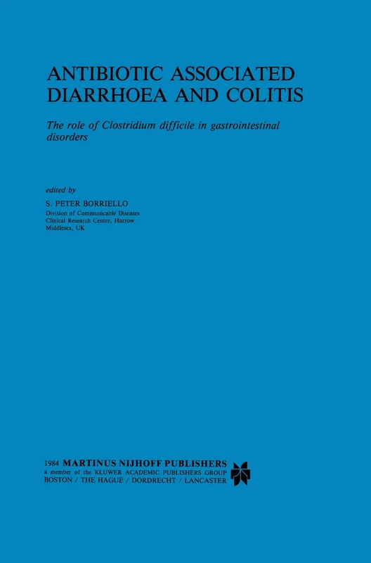 Antibiotic Associated Diarrhoea and Colitis: The role of Clostridium difficile in gastrointestinal disorders: 5 (Developments in Gastroenterology, 5)