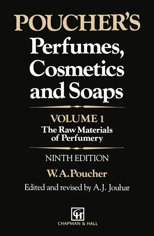 Poucher’s Perfumes, Cosmetics and Soaps: Volume 1: The Raw Materials of Perfumery