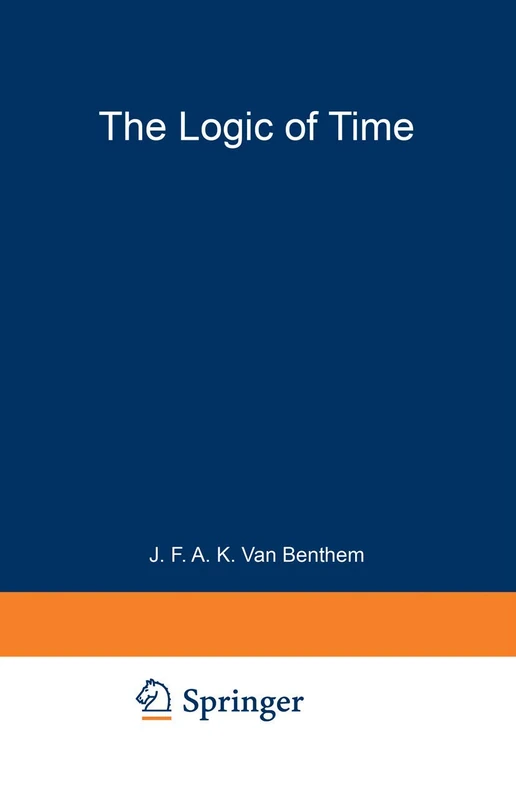 The Logic of Time: A Model-Theoretic Investigation into the Varieties of Temporal Ontology and Temporal Discourse: 156 (Synthese Library, 156)
