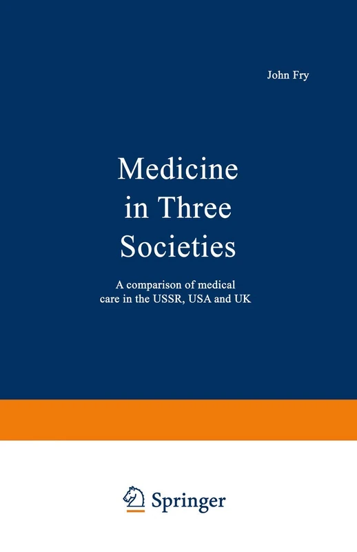 Medicine in Three Societies: A comparison of medical care in the USSR, USA and UK