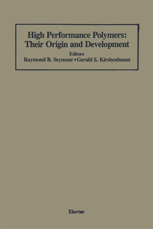 High Performance Polymers: Their Origin and Development: Proceedings of the Symposium on the History of High Performance Polymers at the American ... Meeting held in New York, April 15–18, 1986