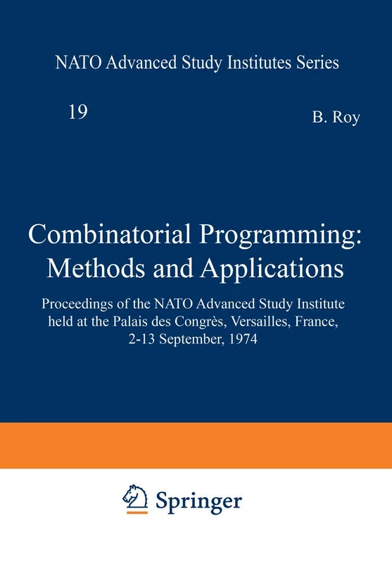 Combinatorial Programming: Methods and Applications: Proceedings of the NATO Advanced Study Institute held at the Palais des Congrès, Versailles, ... 1974: 19 (Nato Science Series C:, 19)