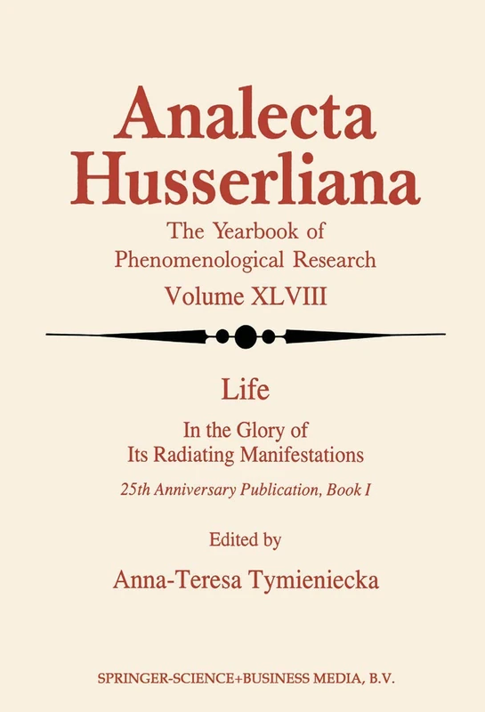 Life in the Glory of Its Radiating Manifestations: 25th Anniversary Publication Book I: 48 (Analecta Husserliana, 48)