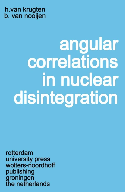 Angular Correlations in Nuclear Disintegration: Proceedings of the International Conference on Angular Correlations in Nuclear Disintegration Delft, The Netherlands August 17–22, 1970