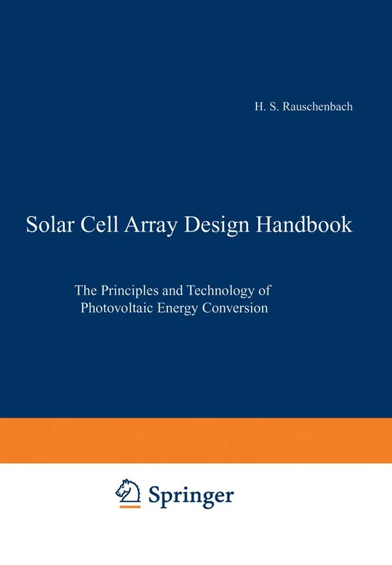 Solar Cell Array Design Handbook: The Principles and Technology of Photovoltaic Energy Conversion