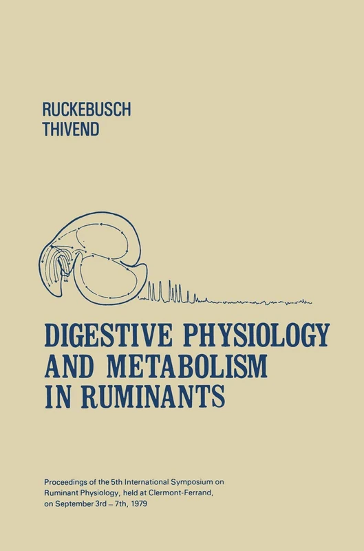 Digestive Physiology and Metabolism in Ruminants: Proceedings of the 5th International Symposium on Ruminant Physiology, held at Clermont ― Ferrand, on 3rd–7th September, 1979