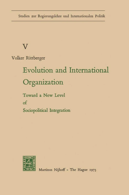 Evolution and International Organization: Toward a New Level of Sociopolitical Integration: 5 (Studien zur Regierungslehre und Internationalen Politik, 5)