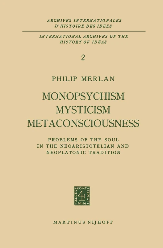 Monopsychism Mysticism Metaconsciousness: Problems of the Soul in the Neoaristotelian and Neoplatonic Tradition: 2 (Archives Internationales D'Histoire Des Idées Minor, 2)