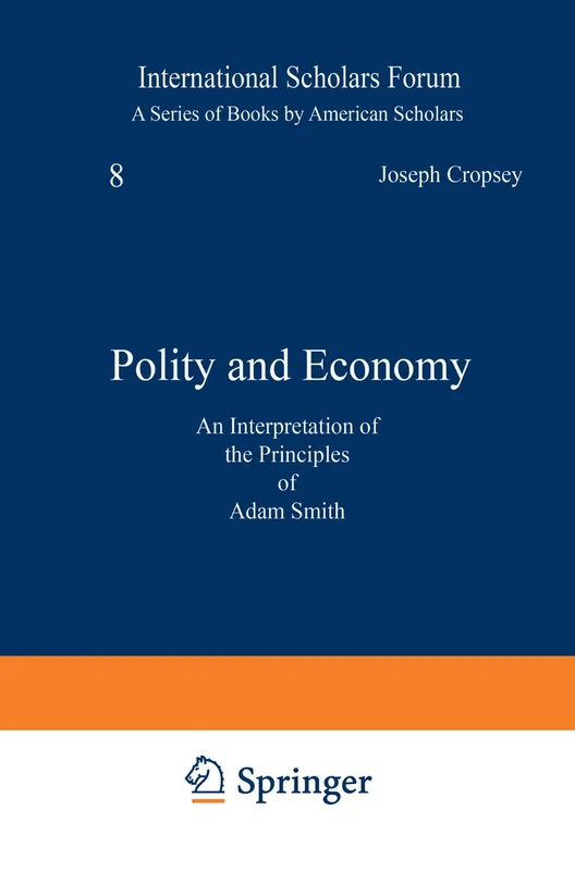 Polity and Economy: An Interpretation of the Principles of Adam Smith: 8 (International Scholars Forum, 8)