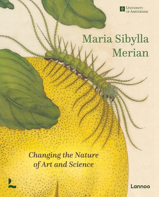 Maria Sibylla Merian: Changing the Nature of Art and Science