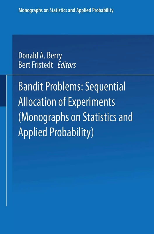 Bandit problems: Sequential Allocation of Experiments (Monographs on Statistics and Applied Probability)