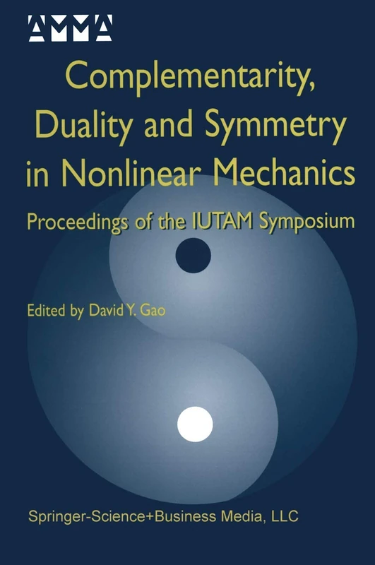 Complementarity, Duality and Symmetry in Nonlinear Mechanics: Proceedings of the IUTAM Symposium: 6 (Advances in Mechanics and Mathematics, 6)