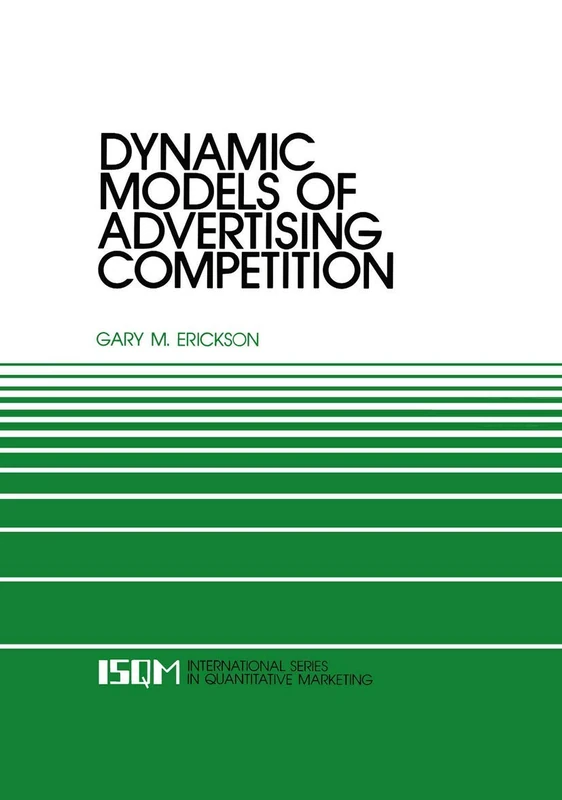 Dynamic Models of Advertising Competition: Open- and Closed-Loop Extensions: 4 (International Series in Quantitative Marketing, 4)