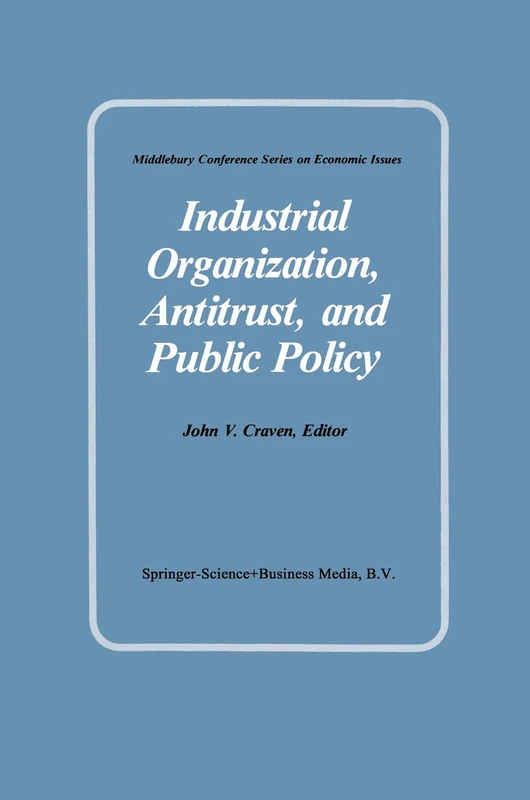Industrial Organization, Antitrust, and Public Policy (Middlebury Conference Series on Economic Issues)